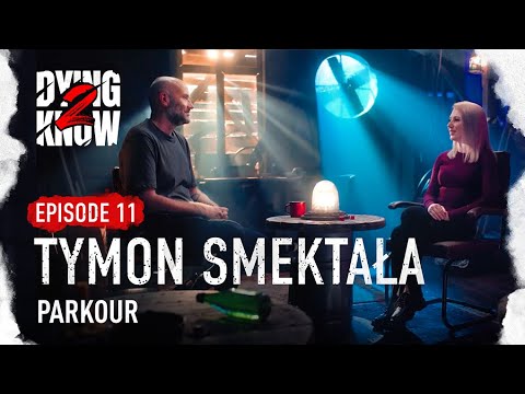 Dying 2 Know More Let's Talk About Parkour With Tymon Smektała