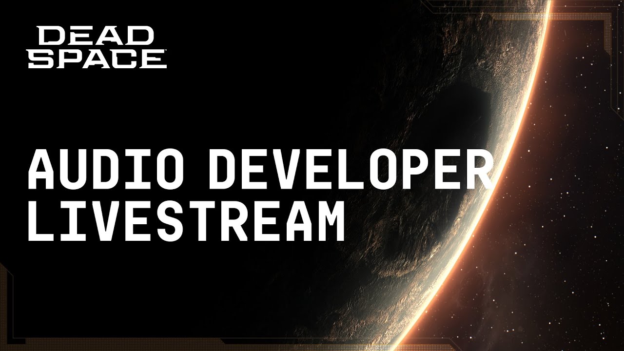 Dead Space | The Sound of Fear Reimagined | Audio Developer Livestream