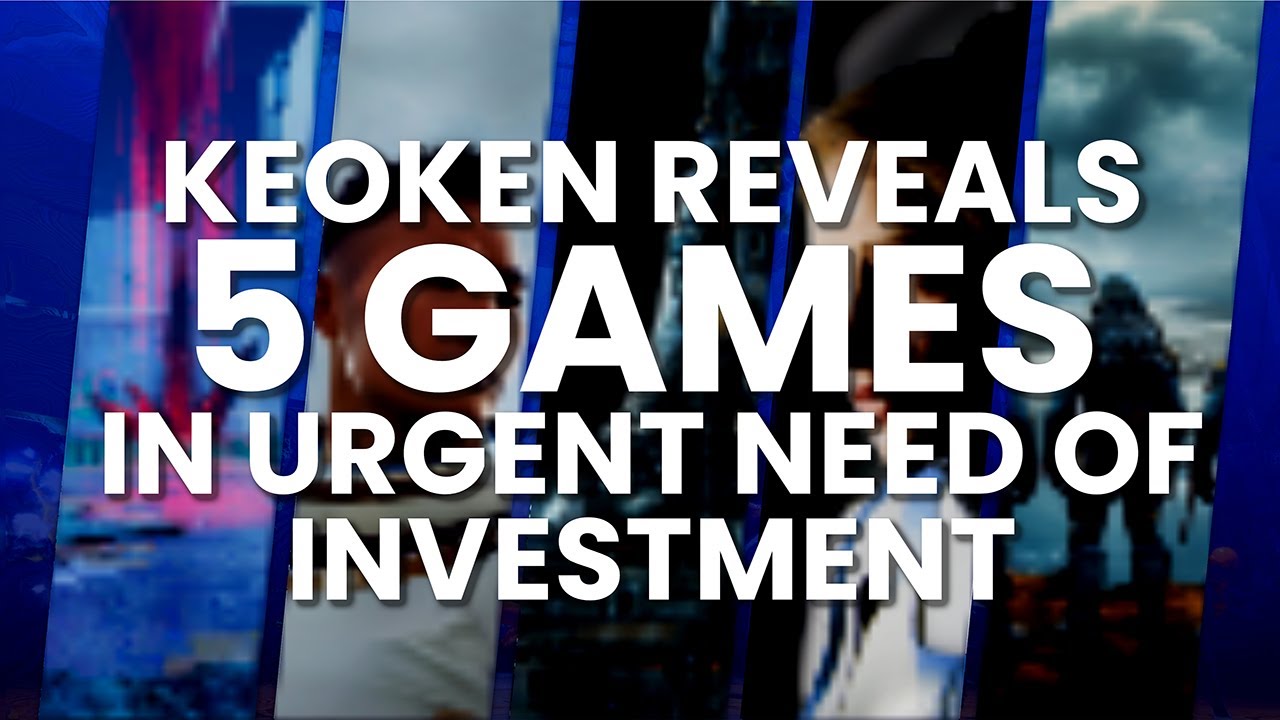 KeokeN Reveals 5 Games in URGENT Need of Investment