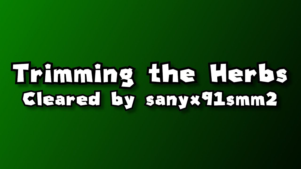 Trimming the Herbs has been Beaten [Clear Video]