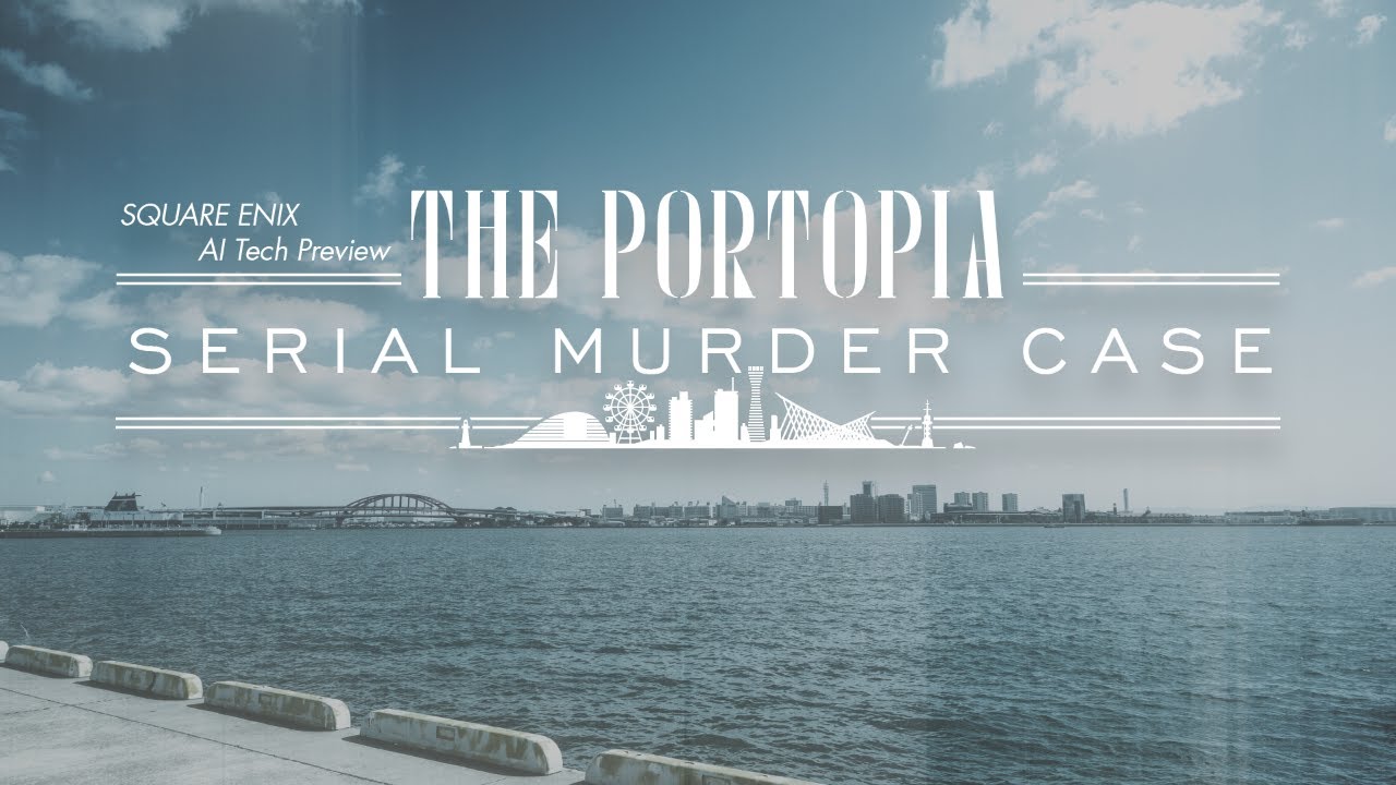SQUARE ENIX AI Tech Preview: THE PORTOPIA SERIAL MURDER CASE【English】