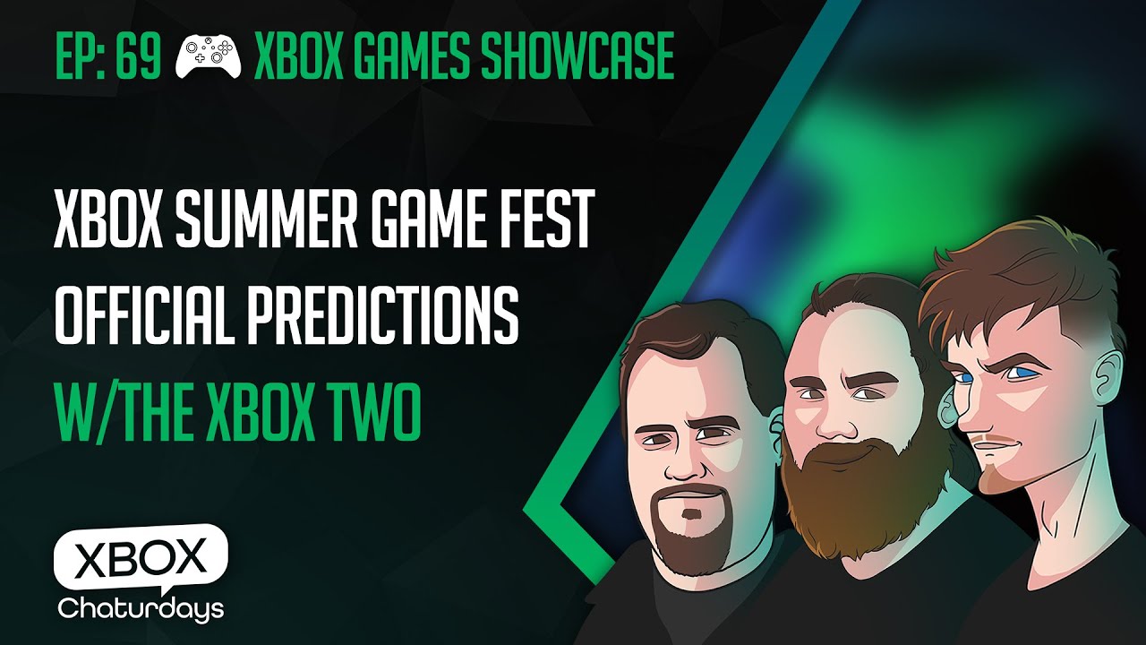 Xbox Chaturdays 69: Summer Game Fest and Xbox Showcase Predictions w/The Xbox Two