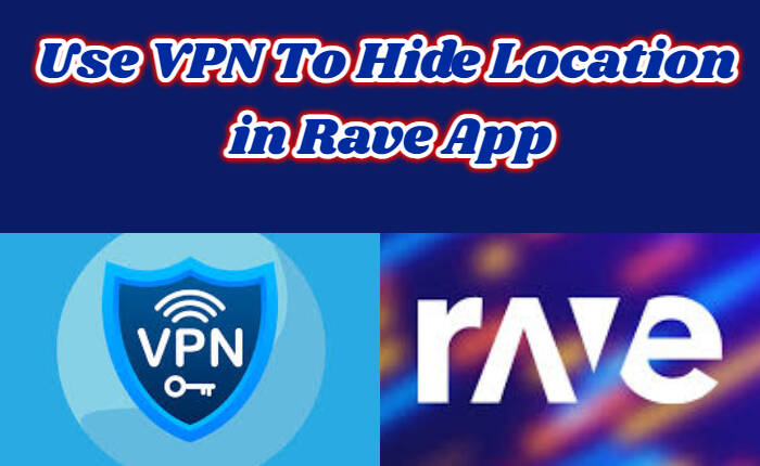 Rave 앱에서 위치를 숨기는 VPN